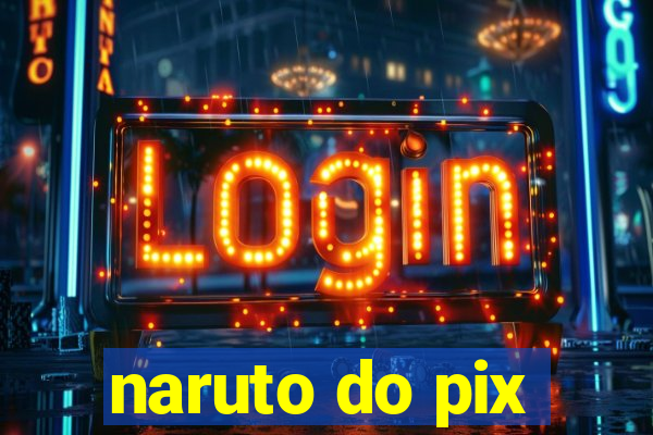 naruto do pix